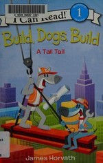 Build, dogs, build : a tall tail / James Horvath.