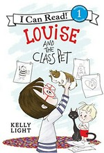 Louise and the class pet / story by Laura Driscoll ; pictures by Kelly Light.