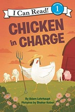 Chicken in charge / by Adam Lehrhaupt ; pictures by Shahar Kober.