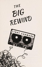 The big rewind / Libby Cudmore.