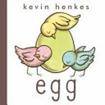 Egg / Kevin Henkes.
