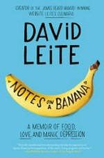 Notes on a banana : a memoir of food, love, and manic depression / David Leite.