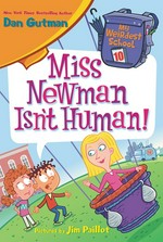 Miss Newman isn't human! / Dan Gutman ; pictures by Jim Paillot.