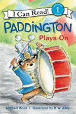 Paddington plays on / Michael Bond ; illustrated by R. W. Alley.