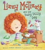 Lizzy McTizzy and the busy dizzy day / by Sarah Weeks ; illustrated by Lee Wildish.