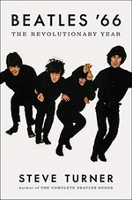 Beatles '66 : the revolutionary year / Steve Turner.