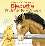 Biscuit's pet & play farm animals : a touch & feel book / Alyssa Satin Capucilli ; [illustrations by Rose Mary Berlin in the style of Pat Schories].