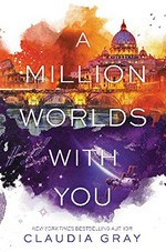A million worlds with you / Claudia Gray.