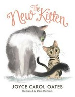 The new kitten / Joyce Carol Oates ; illustrated by Dave Mottram.