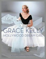 Grace Kelly : Hollywood dream girl / by Jay Jorgensen and Manoah Bowman ; designed by Stephen Schmidt.