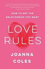 Love rules : how to get the relationship you want / Joanna Coles.