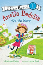 Amelia Bedelia on the move / by Herman Parish ; pictures by Lynne Avril.