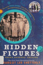 Hidden figures : the untold true story of four African-American women who helped launch our nation into space / Margot Lee Shetterly.