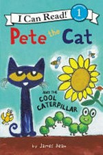 Pete the cat and the cool caterpillar / by James Dean.