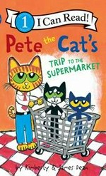 Pete the Cat's trip to the supermarket / by Kimberly & James Dean.