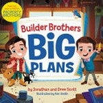 Builder Brothers : big plans / Drew and Jonathan Scott ; illustrated by Kim Smith.
