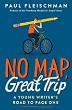 No map, great trip : a young writer's road to page one / Paul Fleischman.