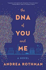The DNA of you and me : a novel / Andrea Rothman.