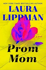 Prom Mom : a novel / Laura Lippman.