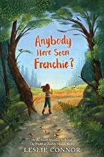 Anybody here seen Frenchie? / Leslie Connor ; [map art by Ramona Kaulitzki].