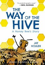 The way of the hive : a honey bee's story / Jay Hosler.
