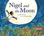 Nigel and the moon / by Antwan Eady ; illustrations by Gracey Zhang.