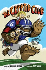 The Cryptid Club. words by Michael Brumm ; pictures by Jeff Mack. 1, Bigfoot takes the field /