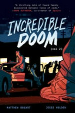 Incredible doom. written and illustrated by Matthew Bogart ; story by Matthew Bogart & Jesse Holden ; background art assistance by Hanna Schroy. Vol. 2 /