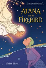 Atana and the firebird / by Vivian Zhou.