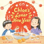 Chloe's Lunar New Year / by Lily LaMotte ; illustrated by Michelle Lee.