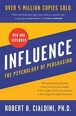 Influence, new and expanded : the psychology of persuasion / Robert B. Cialdini, Ph.D.