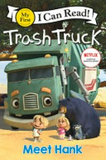 Meet Hank / by Angie Sun ; based on the Trash Truck series created by Max Keane.