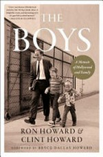 The boys : a memoir of Hollywood and family / Ron Howard & Clint Howard ; foreword by Bryce Dallas Howard.