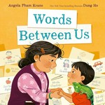 Words between us / written by Angela Pham Krans ; illustrated by Dung Ho.