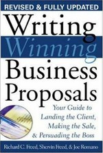 Writing winning business proposals : your guide to landing the client, making the sale, persuading the boss / Richard C. Freed, Shervin Freed and Joe Romano.