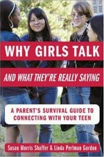 Why girls talk and what they're really saying : a parent's survival guide to connecting with your teen / Susan Morris Shaffer and Linda Perlman Gordon.