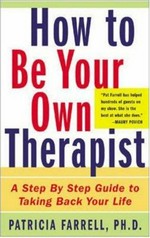 How to be your own therapist : a step-by-step guide to building a competent, confident life / Patricia Farrell.