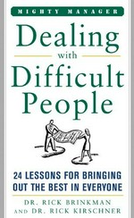 Dealing with difficult people : 24 lessons for bringing out the best in everyone / Rick Brinkman, Rick Kirschner.