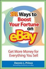 101 ways to boost your fortune on eBay : get more money for everything you sell / Dennis L. Prince.