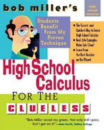 Bob Miller's high school calculus for the clueless : honors calculus, AB and BC calculus / Robert Miller.