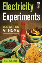Electricity experiments you can do at home / Stan Gibilisco.