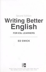 Writing better English for ESL learners / Ed Swick.