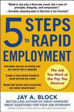 5 steps to rapid employment : the job you want at the pay you deserve / Jay A. Block.
