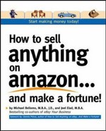 How to sell anything on Amazon-- and make a fortune! / Michael Bellomo, Joel Elad.