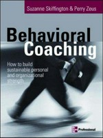 Behavioral coaching : how to build sustainable personal and organizational strength / Suzanne Skiffington & Perry Zeus.