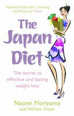 The Japan diet : the secret to effective and lasting weight loss / Naomi Moriyama and William Doyle ; with a foreword by Mabel Blades.