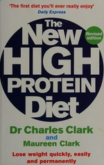 The new high protein diet / Charles Clark and Maureen Clark.