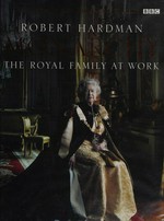 The monarchy : the royal family at work / Robert Hardman.