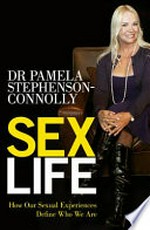 Sex life : how our sexual experiences define who we are / Pamela Stephenson-Connolly.