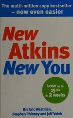 The new Atkins for a new you : the ultimate diet for shedding weight and feeling great / Eric C. Westman, Stephen D. Phinney, and Jeff S. Volek.